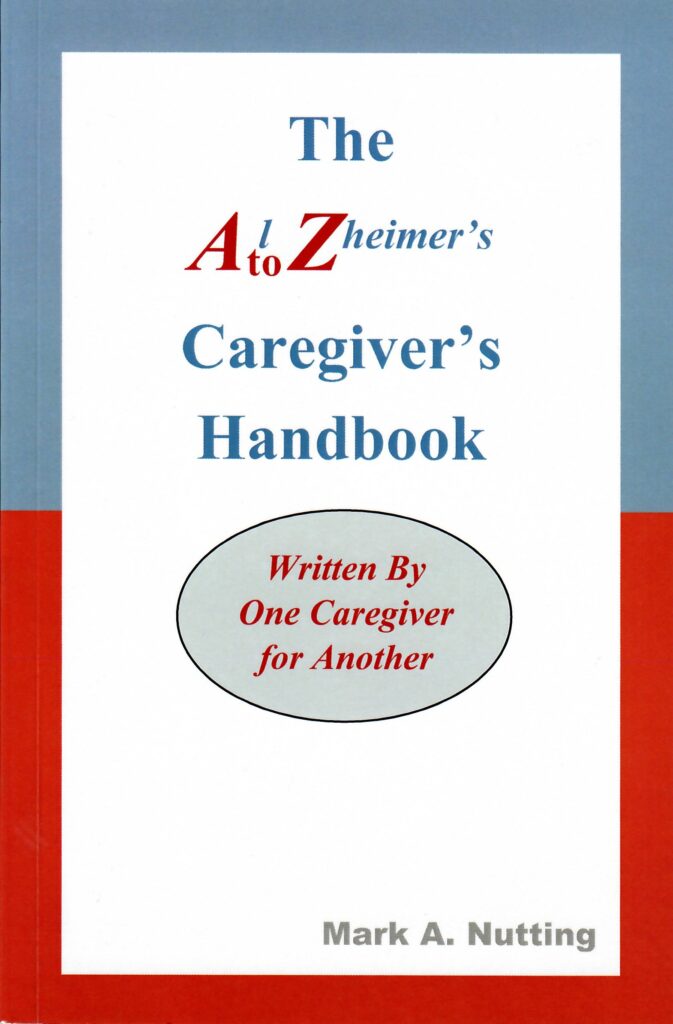The A-to-Z Alzheimer’s Caregiver’s Handbook, Written by One Caregiver for Another
